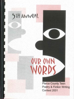 cover image of Our Own Words 5th Annual Pierce County Library Teen Poetry & Fiction Writing Contest 2001